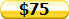 $75